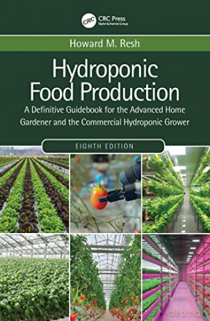Hydroponic Food Production: A Definitive Guidebook for the Advanced Home Gardener and the Commercial Hydroponic Grower - Howard M. Resh [KSIĄŻKA]