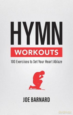 Hymn Workouts: 100 Exercises to Set Your Heart Ablaze - Joe Barnard [KSIĄŻKA]