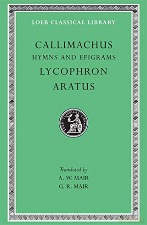 Hymns and Epigrams. Lycophron: Alexandra. Aratus: Phaenomena (Loeb Classical Library 129) - Callimachus [KSIĄŻKA]