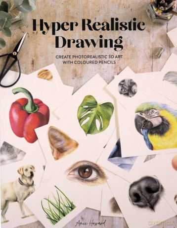 Hyper Realistic Drawing: How to create photorealistic 3D art with coloured pencils - Amie Howard [KSIĄŻKA]
