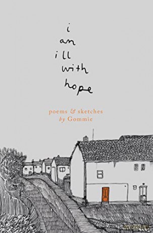 i am ill with hope: poems and sketches by Gommie - Gommie [KSIĄŻKA]