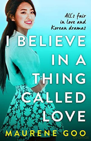 I Believe In A Thing Called Love - Maurene Goo [KSIĄŻKA]