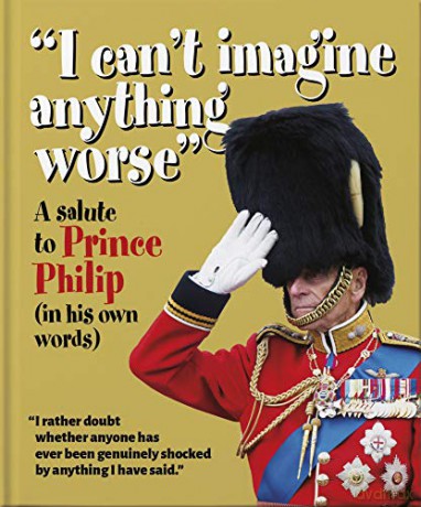 'I can't imagine anything worse': A salute to Prince Philip (in his own words) (The Little Book of...) - Orange Hippo! [KSIĄŻKA]