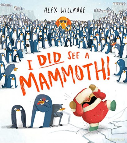I Did See a Mammoth: The brand new penguin packed children's picture book for 2022 - Alex Willmore [KSIĄŻKA]
