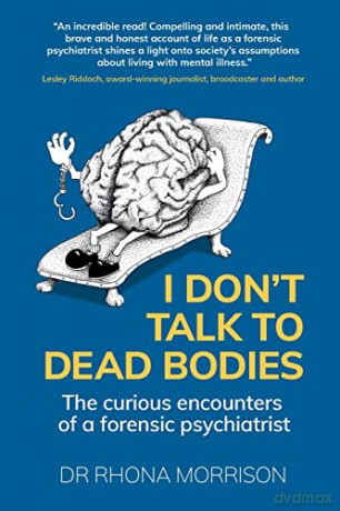 I Don't Talk to Dead Bodies: The Curious Encounters of a Forensic Psychiatrist - Dr. Rhona Morrison [KSIĄŻKA]