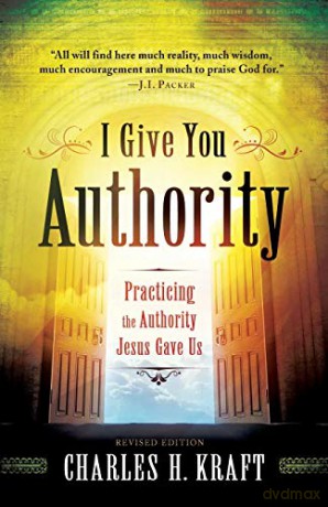 I Give You Authority: Practicing The Authority Jesus Gave Us - Charles H. Kraft [KSIĄŻKA]