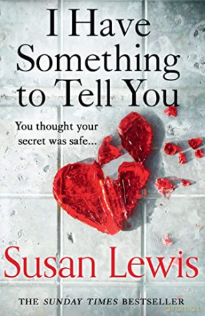 I Have Something to Tell you: The most thought-provoking, captivating fiction novel of 2021 from bestselling author Susan Lewis - Susan Lewis [KSIĄŻKA]