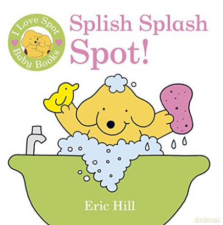I Love Spot Baby Books: Splish Splash Spot! - Eric Hill [KSIĄŻKA]