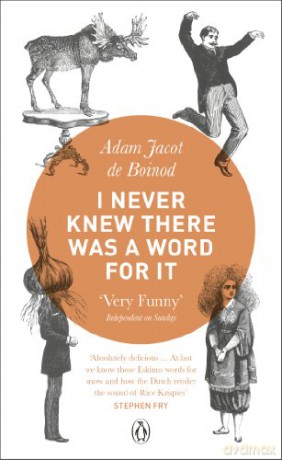 I Never Knew There Was a Word For It - Adam Jacot de Boinod [KSIĄŻKA]