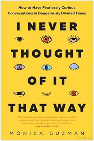 I Never Thought of It That Way: How to Have Fearlessly Curious Conversations in Dangerously Divided Times - Mónica Guzmán [KSIĄŻKA]