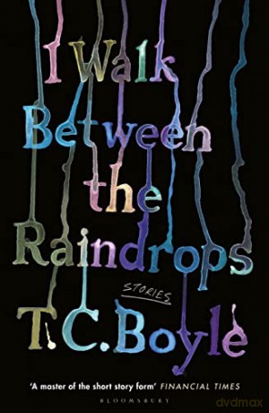 I Walk Between the Raindrops: T.C. Boyle - T. C. Boyle [KSIĄŻKA]