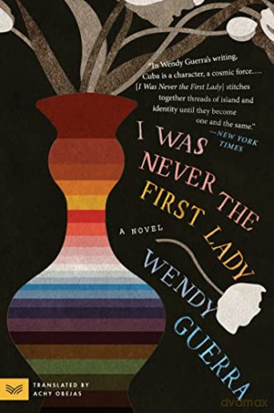 I Was Never the First Lady: A Novel - Wendy Guerra [KSIĄŻKA]