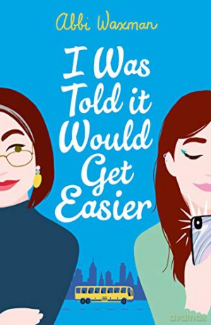 I Was Told It Would Get Easier: The hilarious new novel from the bestselling author of THE BOOKISH LIFE OF NINA HILL - Abbi Waxman [KSIĄŻKA]
