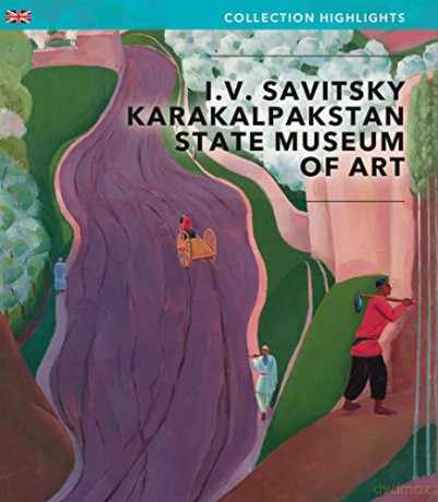 I.V Savitsky Karakalpakstan State Museum of Art: Collection Highlights (Director's Choice) - Edited by Savitsky Museum [KSIĄŻKA]