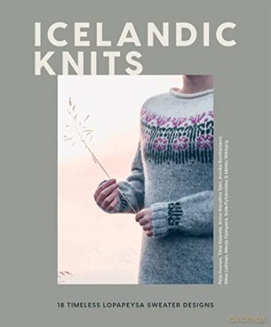 Icelandic Knits: 18 Timeless Lopapeysa Sweater Designs - Pirjo Iivonen [KSIĄŻKA]