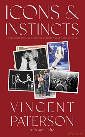 Icons and Instincts: Choreographing and Directing Entertainment's Biggest Stars - Vincent Paterson [KSIĄŻKA]
