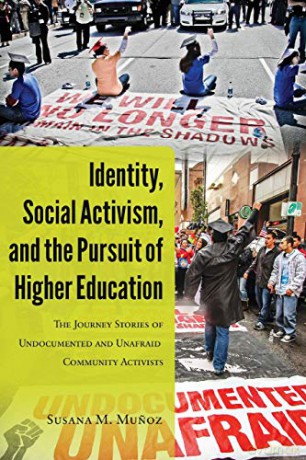 Identity, Social Activism, and the Pursuit of Higher Education; The Journey Stories of Undocumented and Unafraid Community Activists (4) (Critical Studies of Latinxs in the Americas) - Susana M. Munoz [KSIĄŻKA]