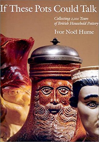 If These Pots Could Talk: Collecting 2,000 Years of British Household Pottery - Ivor Noel Hume [KSIĄŻKA]