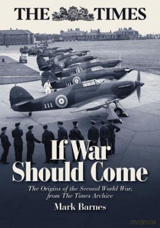If War Should Come: The Origins of the Second World War from the Times Archive - Mark Barnes [KSIĄŻKA]