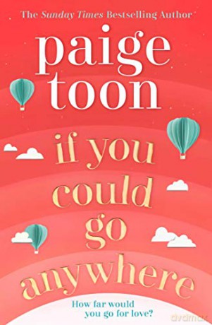 If You Could Go Anywhere: The perfect summer read for 2019, from the bestselling author - Paige Toon [KSIĄŻKA]