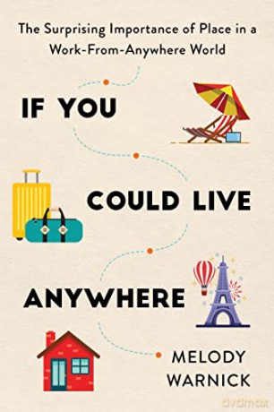 If You Could Live Anywhere: The Surprising Importance of Place in a Work-from-Anywhere World - Melody Warnick [KSIĄŻKA]