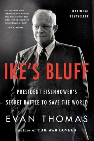 Ike's Bluff: President Eisenhower's Secret Battle to Save the World - Evan Thomas [KSIĄŻKA]