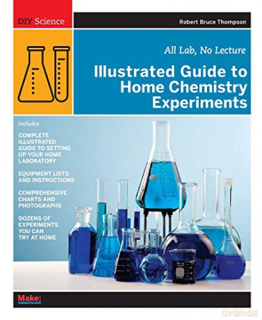 Illustrated Guide to Home Chemistry Experiments: All Lab, No Lecture (DIY Science) - Robert Bruce Thompson [KSIĄŻKA]