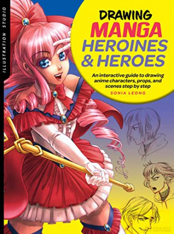 Illustration Studio: Drawing Manga Heroines and Heroes: An interactive guide to drawing anime characters, props, and scenes step by step - Sonia Leong [KSIĄŻKA]