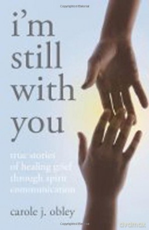 I'm Still with You: True Stories of Healing Grief Through Spirit Communication - Carole Obley [KSIĄŻKA]
