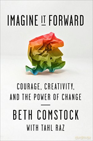 Imagine It Forward: Courage, Creativity, and the Power of Change - Beth Comstock [KSIĄŻKA]