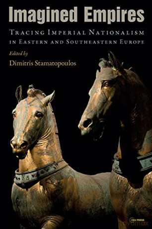 Imagined Empires: Eastern and Southeastern Europe (19th-20th Century): Tracing Imperial Nationalism in Eastern and Southeastern Europe - Dimitris Stamatopoulos [KSIĄŻKA]