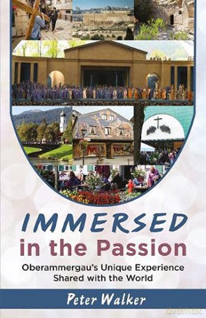 Immersed in the Passion: Oberammergau's Unique Experience Shared with the World - Peter Walker [KSIĄŻKA]
