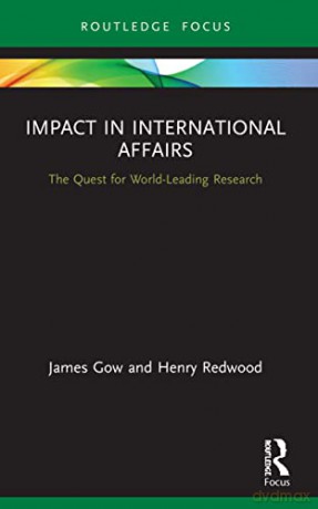 Impact in International Affairs: The Quest for World-Leading Research (Contemporary Security Studies) - James Gow [KSIĄŻKA]