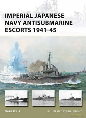 Imperial Japanese Navy Antisubmarine Escorts 1941-45 (New Vanguard) - Mark Stille [KSIĄŻKA]