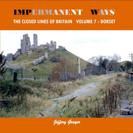Impermanent Ways: the Closed Lines of Britain: Dorset Vol 7 - Jeffery Grayer [KSIĄŻKA]