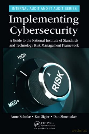 Implementing Cybersecurity: A Guide to the National Institute of Standards and Technology Risk Management Framework (Internal Audit and IT Audit) - Anne Kohnke [KSIĄŻKA]