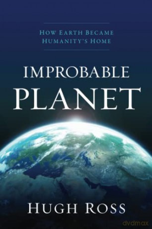 Improbable Planet: How Earth Became Humanity's Home - Hugh Ross [KSIĄŻKA]