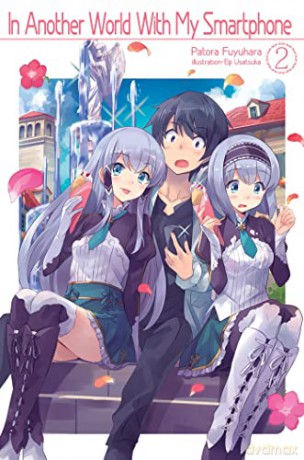 In Another World With My Smartphone: Volume 2 (In Another World With My Smartphone (light novel)) - Patora Fuyuhara [KSIĄŻKA]