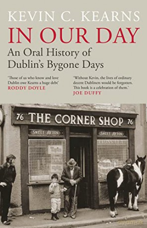 In Our Day: An Oral History of Dublin's Bygone Days - Kevin C. Kearns [KSIĄŻKA]