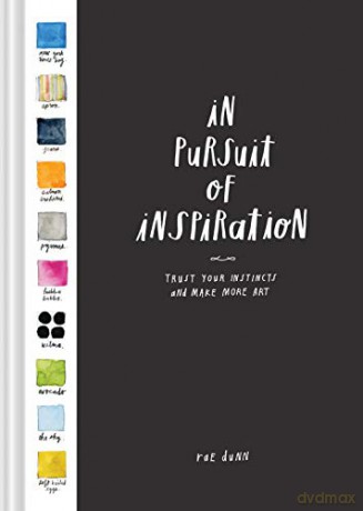 In Pursuit of Inspiration: Trust Your Instincts and Make More Art - Rae Dunn [KSIĄŻKA]