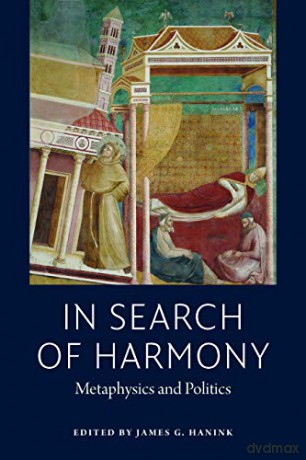 In Search of Harmony: Metaphysics and Politics (American Martain Association) - James G. Hanink (editor) [KSIĄŻKA]