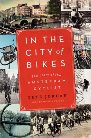 In the City of Bikes: The Story of the Amsterdam Cyclist - Pete Jordan [KSIĄŻKA]