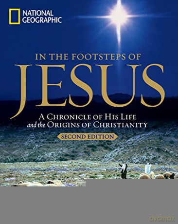 In the Footsteps of Jesus: A Journey Through His Life: A Chronicle of His Life and the Origins of Christianity - Jean-Pierre Isbouts [KSIĄŻKA]