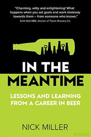 In The Meantime: Lessons and Learning from a Career in Beer - Nick Miller [KSIĄŻKA]