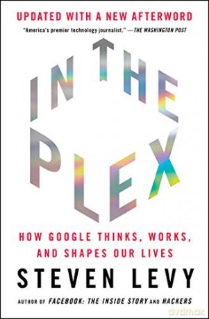 In the Plex: How Google Thinks, Works, and Shapes Our Lives - Steven Levy [KSIĄŻKA]