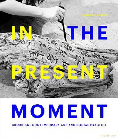 In the Present Moment: Buddhism, Contemporary Art and Social Practice - Haema Sivanesan [KSIĄŻKA]