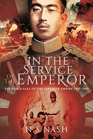 In the Service of the Emperor: The Rise and Fall of the Japanese Empire, 19311945 - Nash N S [KSIĄŻKA]