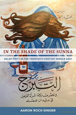 In the Shade of the Sunna: Salafi Piety in the Twentieth-Century Middle East - Rock-Singer [KSIĄŻKA]