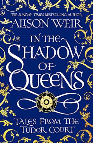In the Shadow of Queens: Tales from the Tudor Court - Alison Weir [KSIĄŻKA]