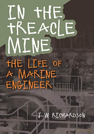 In the Treacle Mine: The Life of a Marine Engineer - J W Richardson [KSIĄŻKA]